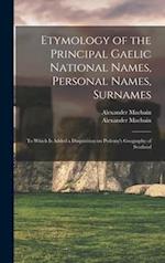 Etymology of the Principal Gaelic National Names, Personal Names, Surnames : to Which is Added a Disquisition on Ptolemy's Geography of Scotland 