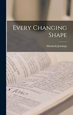 Every Changing Shape