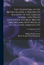 The Coléoptera of the British Islands. A Descriptive Account of the Families, Genera, and Species Indigenous to Great Britain and Ireland, With Notes 