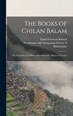 The Books of Chilan Balam : the Prophetic and Historic Records of the Mayas of Yucatan 