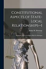 Constitutional Aspects of State-local Relationships--I