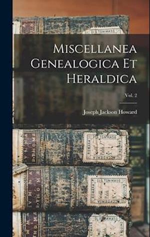 Miscellanea Genealogica Et Heraldica; Vol. 2