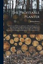 The Profitable Planter : a Treatise on the Theory and Practice of Planting Forest Trees in Every Description of Soil and Situation, More Particularly 