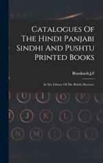 Catalogues Of The Hindi Panjabi Sindhi And Pushtu Printed Books 