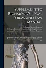 Supplement to Richmond's Legal Forms and Law Manual [microform] : Containing a Number of Very Important Acts of Our Provincial Parliament, up to the C