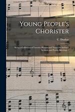 Young People's Chorister : Being a Collection of Favorite Hymns and Tunes for Sabbath Schools and Prayer Meetings / 