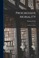 Progressive Morality : an Essay in Ethics 