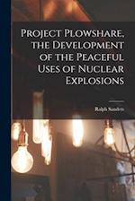 Project Plowshare, the Development of the Peaceful Uses of Nuclear Explosions