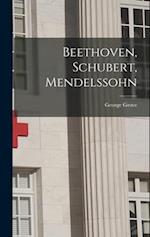 Beethoven, Schubert, Mendelssohn