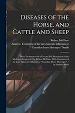 Diseases of the Horse, and Cattle and Sheep : Their Treatment With a List and Full Description of the Medicines Employed / by Robert McClure. With Tre