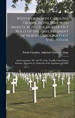 Roster of North Carolina Troops, in the War With Mexico. Being the Muster-out Rolls of the First Regiment of North Carolina Foot Volunteers