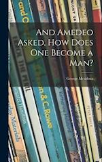 And Amedeo Asked, How Does One Become a Man?