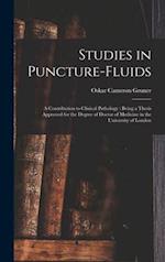 Studies in Puncture-fluids [microform] : a Contribution to Clinical Pathology : Being a Thesis Approved for the Degree of Doctor of Medicine in the Un