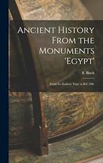 Ancient History From the Monuments 'Egypt': From the Earliest Time to B.C.300. 