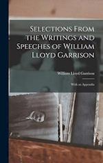 Selections From the Writings and Speeches of William Lloyd Garrison : With an Appendix 
