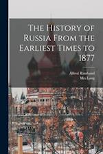 The History of Russia From the Earliest Times to 1877 