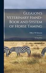 Gleason's Veterinary Hand-book and System of Horse Taming [microform] : in Two Parts 