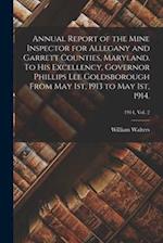 Annual Report of the Mine Inspector for Allegany and Garrett Counties, Maryland. To His Excellency, Governor Phillips Lee Goldsborough From May 1st, 1