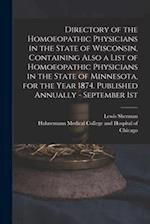 Directory of the Homoeopathic Physicians in the State of Wisconsin, Containing Also a List of Homoeopathic Physicians in the State of Minnesota, for t