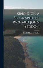 King Dick, a Biography of Richard John Seddon