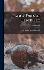 Fancy Dresses Described : or, What to Wear at Fancy Balls 