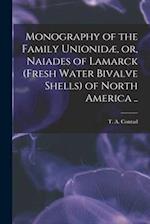 Monography of the Family Unionidæ, or, Naiades of Lamarck (fresh Water Bivalve Shells) of North America .. 