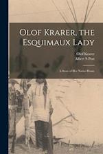 Olof Krarer, the Esquimaux Lady [microform] : a Story of Her Native Home 