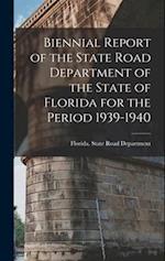 Biennial Report of the State Road Department of the State of Florida for the Period 1939-1940