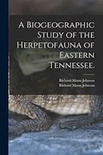 A Biogeographic Study of the Herpetofauna of Eastern Tennessee.