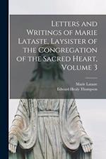 Letters and Writings of Marie Lataste, Laysister of the Congregation of the Sacred Heart, Volume 3 