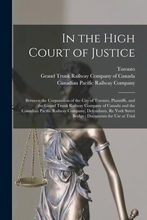 In the High Court of Justice [microform] : Between the Corporation of the City of Toronto, Plaintiffs, and the Grand Trunk Railway Company of Canada a