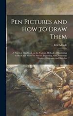 Pen Pictures and How to Draw Them : a Practical Handbook on the Various Methods of Illustrating in Black and White for Process Engraving, With Numerou