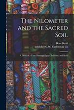 The Nilometer and the Sacred Soil : a Diary of a Tour Through Egypt, Palestine, and Syria 