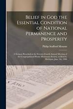Belief in God the Essential Condition of National Permanence and Prosperity [microform] : a Sermon Preached at the Seventy-fourth Annual Meeting of th