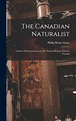The Canadian Naturalist [microform] : a Series of Conversations on the Natural History of Lower Canada 