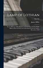 Lamp of Lothian : or, the History of Haddington, in Connection With the Public Affairs of East Lothian and of Scotland, From the Earliest Records to 1