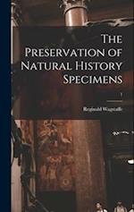 The Preservation of Natural History Specimens; 1