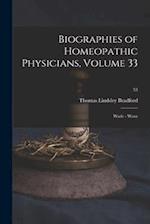 Biographies of Homeopathic Physicians, Volume 33: Wade - Wenz; 33 