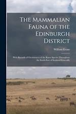 The Mammalian Fauna of the Edinburgh District : With Records of Occurrences of the Rarer Species Throughout the South-east of Scotland Generally 