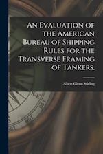 An Evaluation of the American Bureau of Shipping Rules for the Transverse Framing of Tankers.