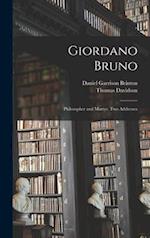 Giordano Bruno: Philosopher and Martyr. Two Addresses 