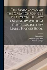 The Mahavamsa or the Great Chronicle of Ceylon, Tr. Into English by Wilhelm Geiger...assisted by Mabel Haynes Bode. 