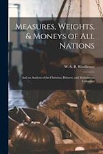 Measures, Weights, & Moneys of All Nations : and an Analysis of the Christian, Hebrew, and Mahometan Calendars 