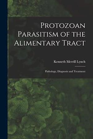 Protozoan Parasitism of the Alimentary Tract; Pathology, Diagnosis and Treatment