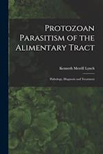 Protozoan Parasitism of the Alimentary Tract; Pathology, Diagnosis and Treatment