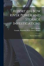 Report on Bow River Power and Storage Investigations [microform] : Seasons 1911-12-13 