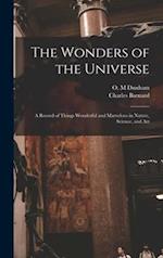 The Wonders of the Universe : a Record of Things Wonderful and Marvelous in Nature, Science, and Art 