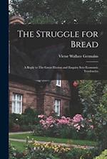 The Struggle for Bread [microform] : a Reply to The Great Illusion and Enquiry Into Economic Tendencies 