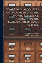 Some Unusual Sources of Information in the Toronto Reference Library on the Canadian Rebellions of 1837-8 [microform] 