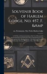 Souvenir Book of Harlem Lodge, No. 457, F. & A. M. Pub. in Commemoration of Its Two-thousandth Communication in Connection With an Entertainment a